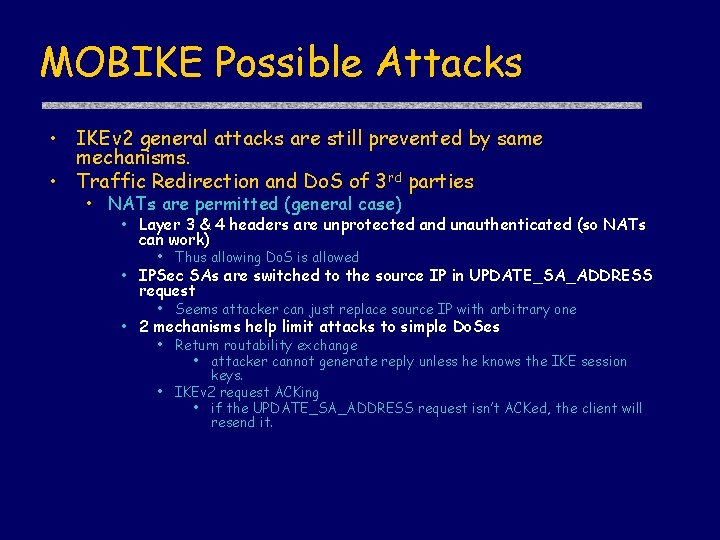 MOBIKE Possible Attacks • IKEv 2 general attacks are still prevented by same mechanisms.