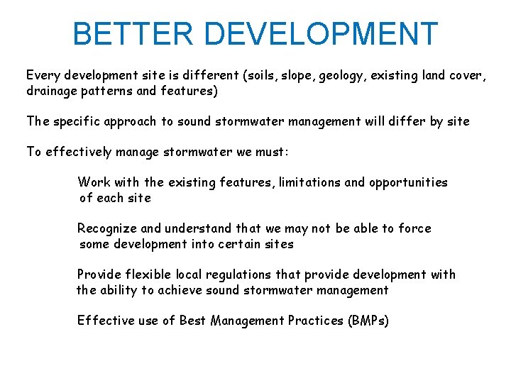BETTER DEVELOPMENT Every development site is different (soils, slope, geology, existing land cover, drainage
