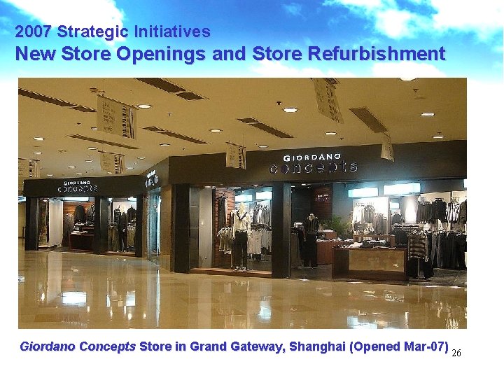2007 Strategic Initiatives New Store Openings and Store Refurbishment Giordano Concepts Store in Grand