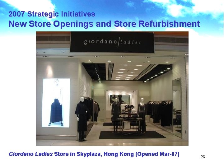 2007 Strategic Initiatives New Store Openings and Store Refurbishment Giordano Ladies Store in Skyplaza,