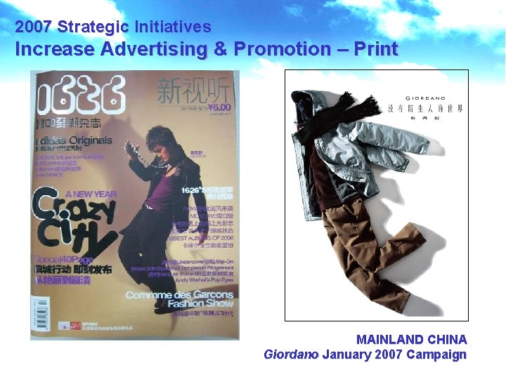 2007 Strategic Initiatives Increase Advertising & Promotion – Print MAINLAND CHINA Giordano January 2007