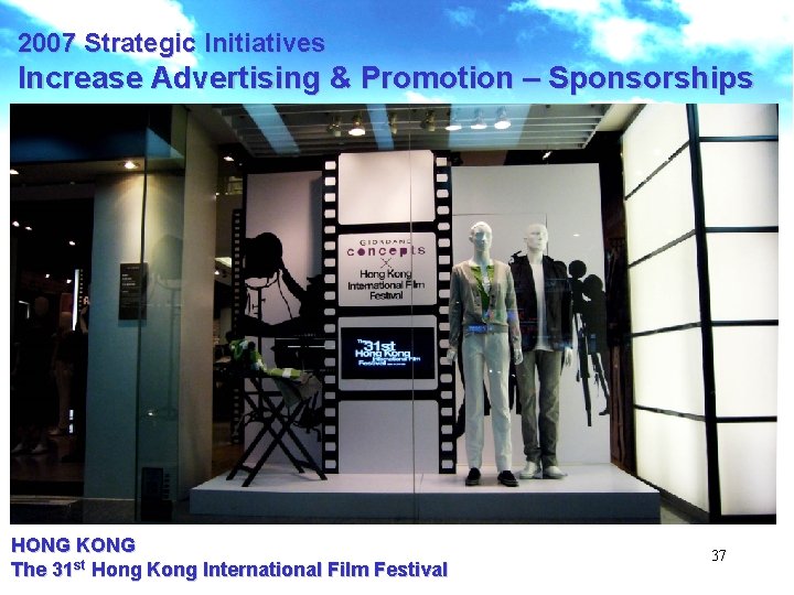 2007 Strategic Initiatives Increase Advertising & Promotion – Sponsorships HONG KONG The 31 st