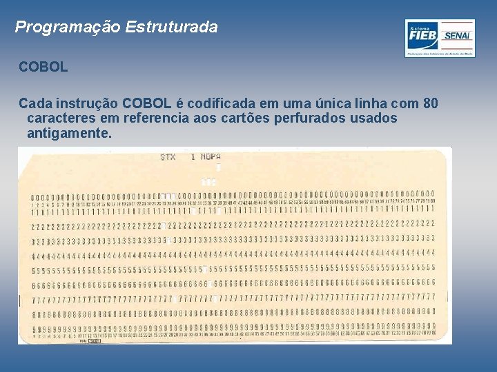 Programação Estruturada COBOL Cada instrução COBOL é codificada em uma única linha com 80