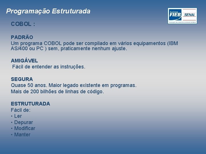 Programação Estruturada COBOL : PADRÃO Um programa COBOL pode ser compilado em vários equipamentos