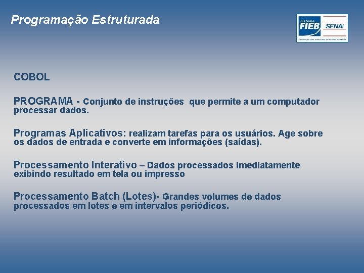 Programação Estruturada COBOL PROGRAMA - Conjunto de instruções que permite a um computador processar