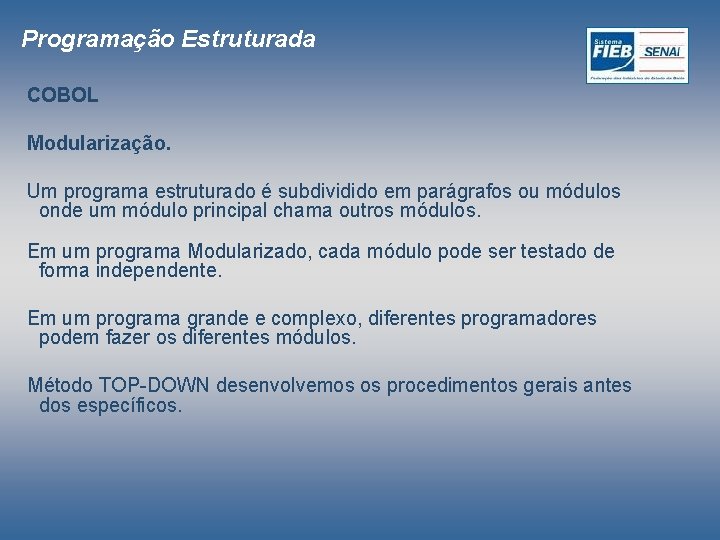 Programação Estruturada COBOL Modularização. Um programa estruturado é subdividido em parágrafos ou módulos onde