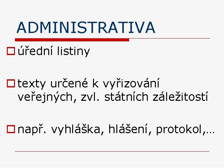 ADMINISTRATIVA o úřední listiny o texty určené k vyřizování veřejných, zvl. státních záležitostí o