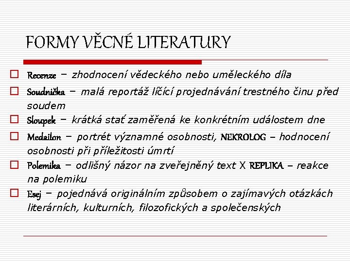 FORMY VĚCNÉ LITERATURY o Recenze – zhodnocení vědeckého nebo uměleckého díla o Soudnička –