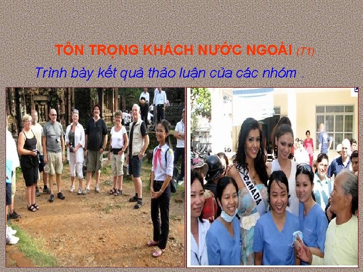 TÔN TRỌNG KHÁCH NƯỚC NGOÀI (T 1) Trình bày kết quả thảo luận của