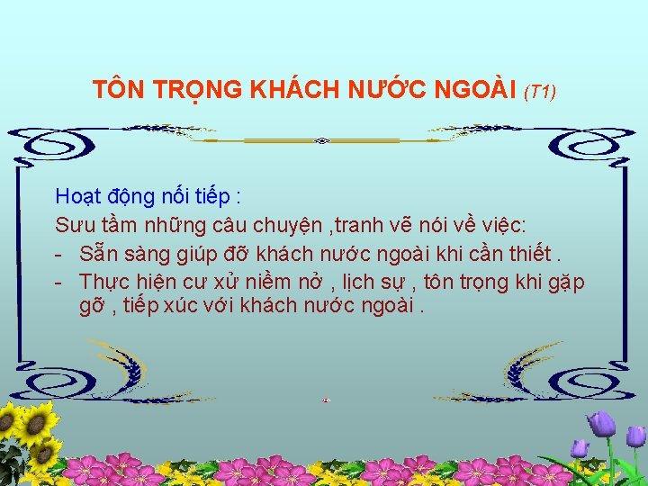 TÔN TRỌNG KHÁCH NƯỚC NGOÀI (T 1) Hoạt động nối tiếp : Sưu tầm