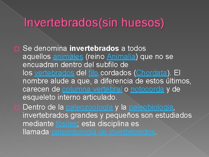 Invertebrados(sin huesos) Se denomina invertebrados a todos aquellos animales (reino Animalia) que no se