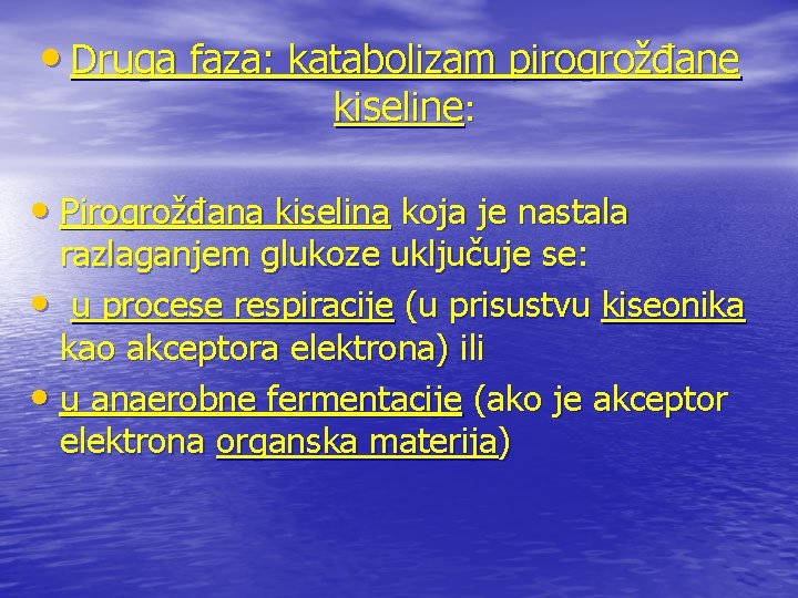  • Druga faza: katabolizam pirogrožđane kiseline: • Pirogrožđana kiselina koja je nastala razlaganjem