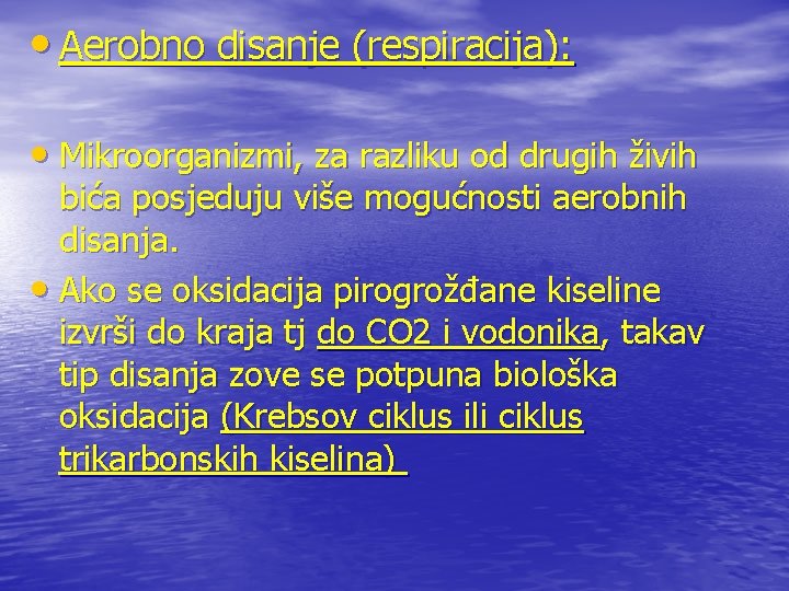  • Aerobno disanje (respiracija): • Mikroorganizmi, za razliku od drugih živih bića posjeduju