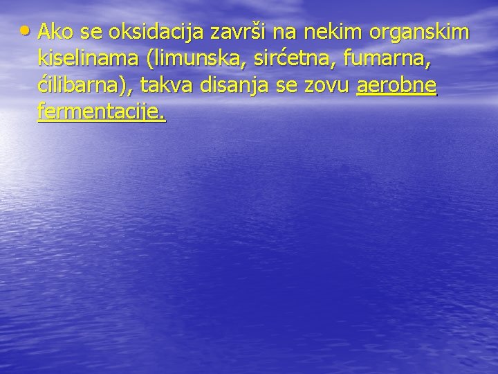  • Ako se oksidacija završi na nekim organskim kiselinama (limunska, sirćetna, fumarna, ćilibarna),