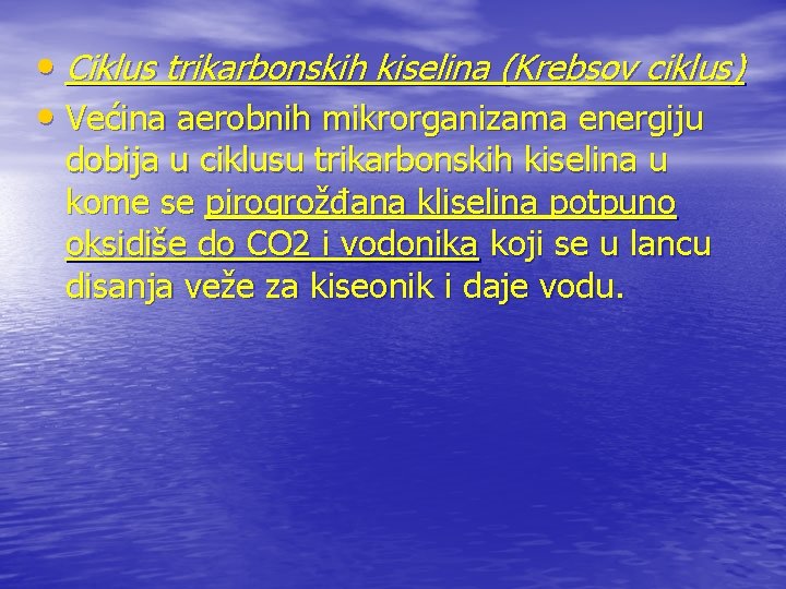  • Ciklus trikarbonskih kiselina (Krebsov ciklus) • Većina aerobnih mikrorganizama energiju dobija u