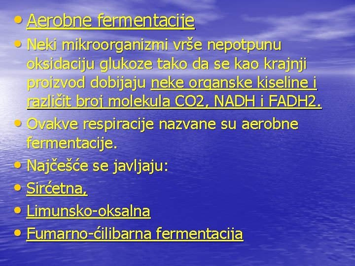  • Aerobne fermentacije • Neki mikroorganizmi vrše nepotpunu oksidaciju glukoze tako da se