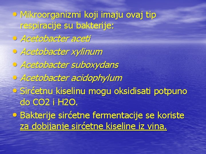  • Mikroorganizmi koji imaju ovaj tip respiracije su bakterije: • Acetobacter aceti •