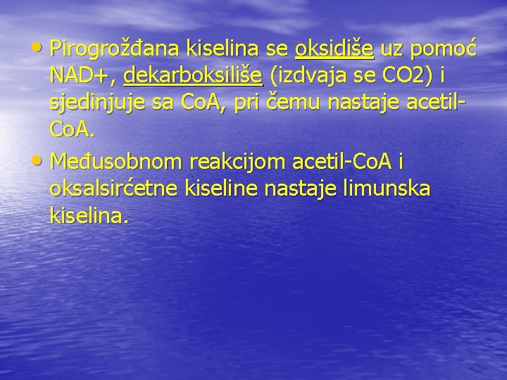  • Pirogrožđana kiselina se oksidiše uz pomoć NAD+, dekarboksiliše (izdvaja se CO 2)