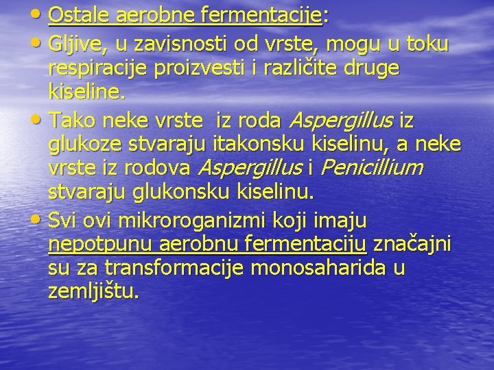  • Ostale aerobne fermentacije: • Gljive, u zavisnosti od vrste, mogu u toku