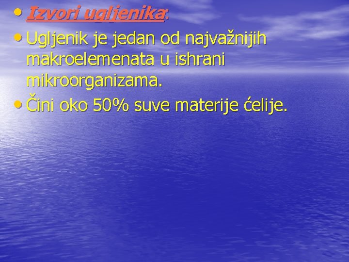  • Izvori ugljenika: • Ugljenik je jedan od najvažnijih makroelemenata u ishrani mikroorganizama.