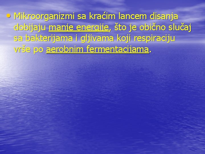 • Mikroorganizmi sa kraćim lancem disanja dobijaju manje energije, što je obično slučaj