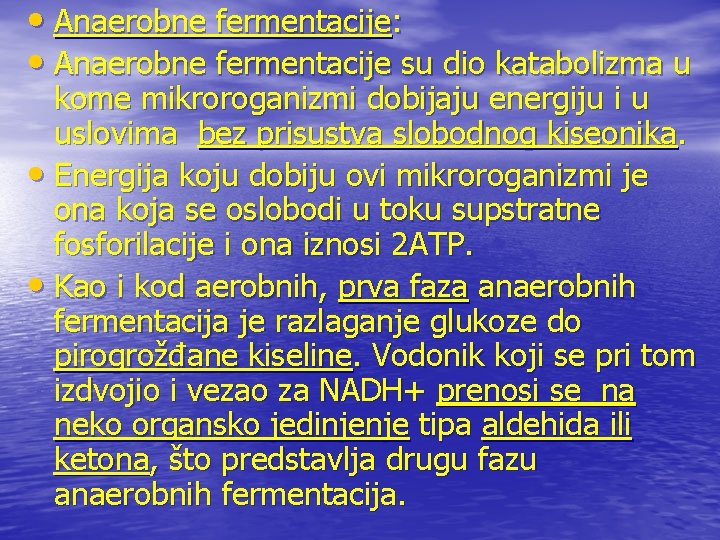  • Anaerobne fermentacije: • Anaerobne fermentacije su dio katabolizma u kome mikroroganizmi dobijaju