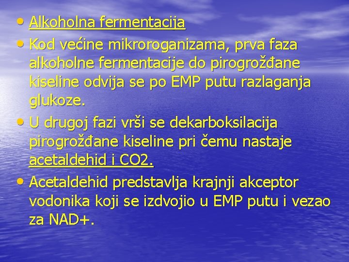  • Alkoholna fermentacija • Kod većine mikroroganizama, prva faza alkoholne fermentacije do pirogrožđane