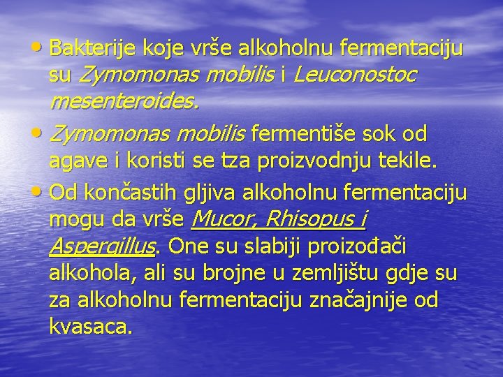  • Bakterije koje vrše alkoholnu fermentaciju su Zymomonas mobilis i Leuconostoc mesenteroides. •