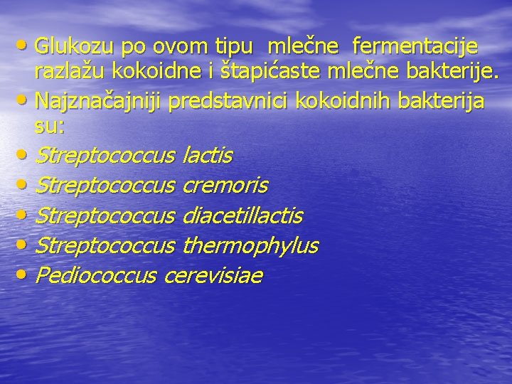  • Glukozu po ovom tipu mlečne fermentacije razlažu kokoidne i štapićaste mlečne bakterije.