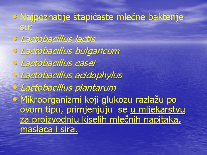  • Najpoznatije štapićaste mlečne bakterije su: • Lactobacillus lactis • Lactobacillus bulgaricum •