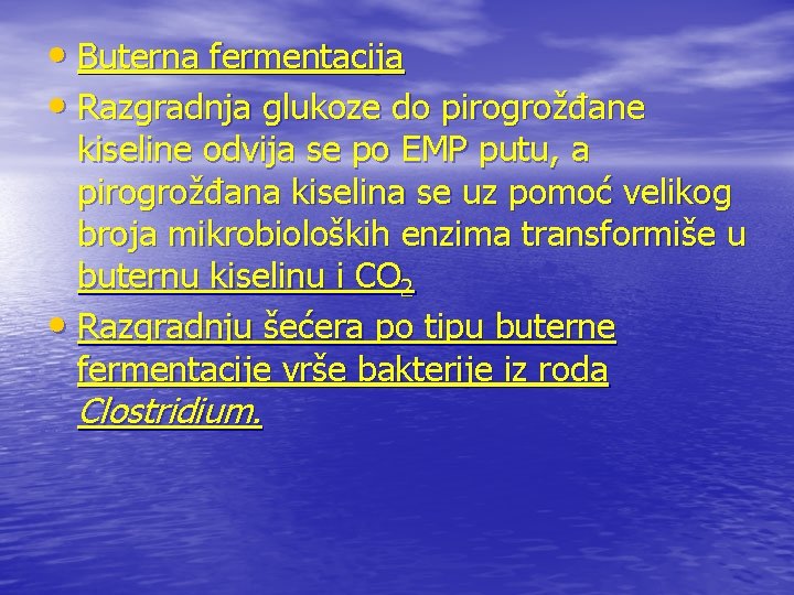  • Buterna fermentacija • Razgradnja glukoze do pirogrožđane kiseline odvija se po EMP