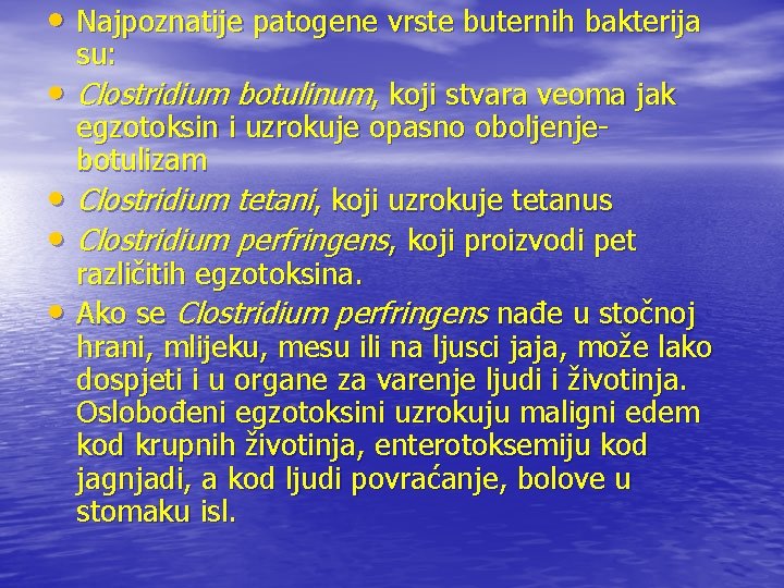  • Najpoznatije patogene vrste buternih bakterija su: • Clostridium botulinum, koji stvara veoma