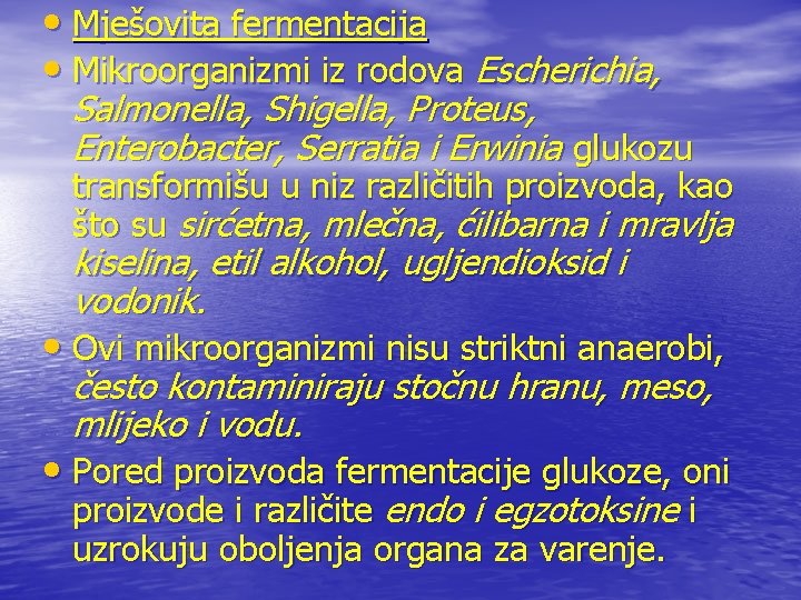  • Mješovita fermentacija • Mikroorganizmi iz rodova Escherichia, Salmonella, Shigella, Proteus, Enterobacter, Serratia