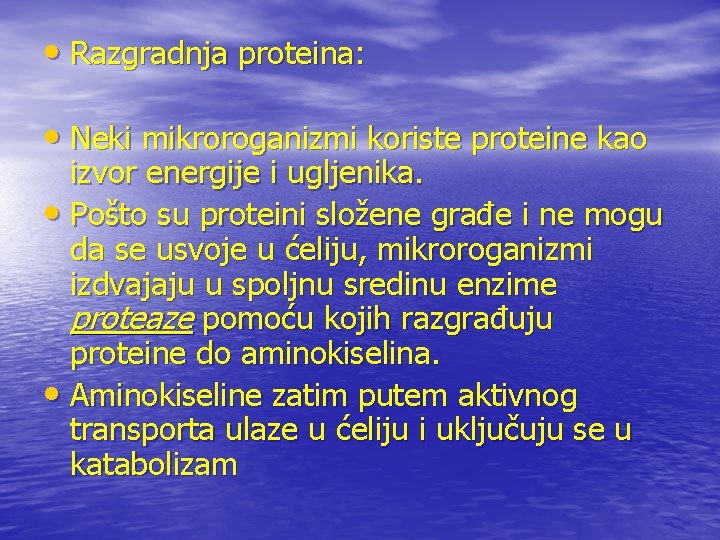 • Razgradnja proteina: • Neki mikroroganizmi koriste proteine kao izvor energije i ugljenika.