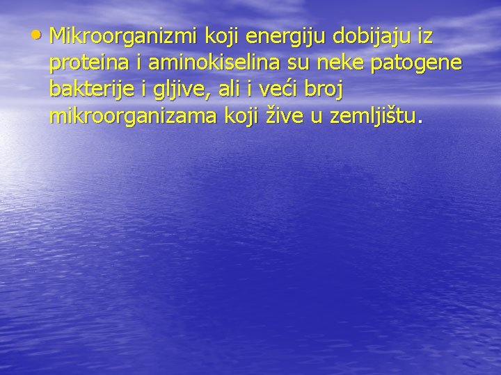  • Mikroorganizmi koji energiju dobijaju iz proteina i aminokiselina su neke patogene bakterije