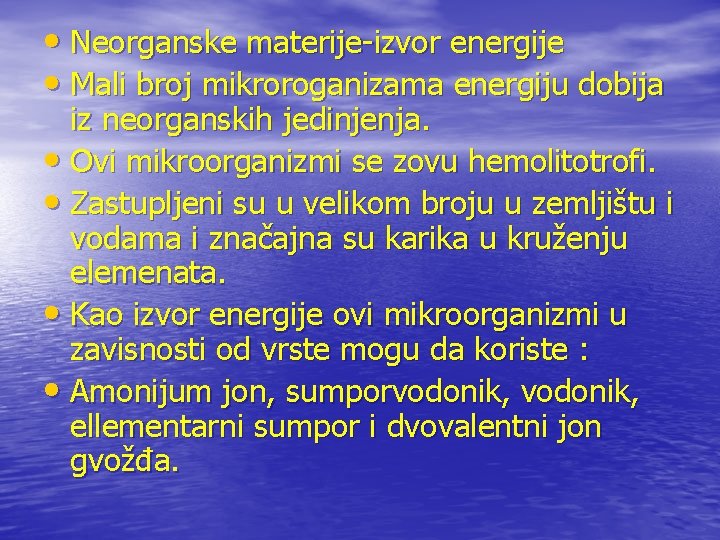  • Neorganske materije-izvor energije • Mali broj mikroroganizama energiju dobija iz neorganskih jedinjenja.