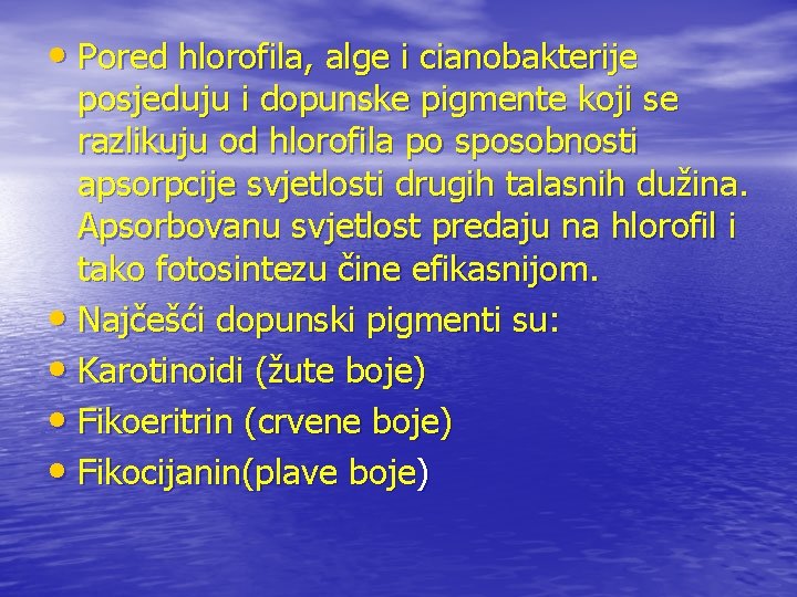  • Pored hlorofila, alge i cianobakterije posjeduju i dopunske pigmente koji se razlikuju