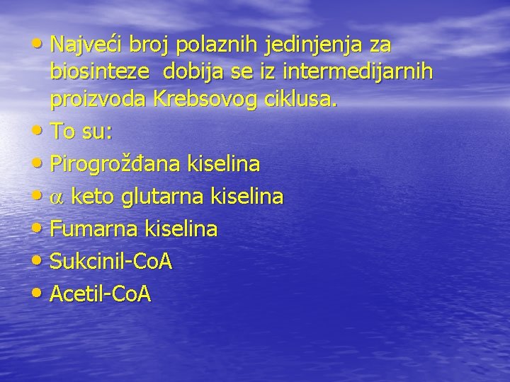  • Najveći broj polaznih jedinjenja za biosinteze dobija se iz intermedijarnih proizvoda Krebsovog