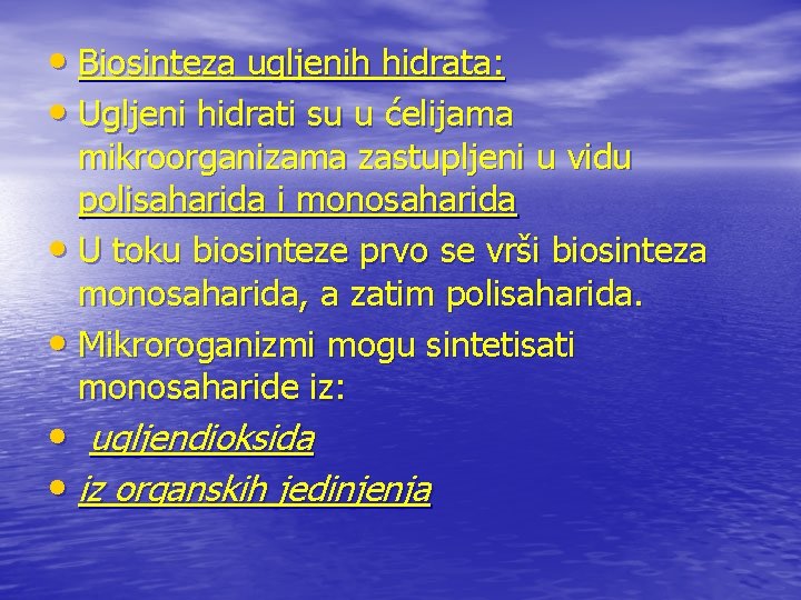  • Biosinteza ugljenih hidrata: • Ugljeni hidrati su u ćelijama mikroorganizama zastupljeni u