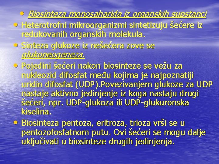  • Biosinteza monosaharida iz organskih supstanci • Heterotrofni mikroorganizmi sintetizuju šećere iz •