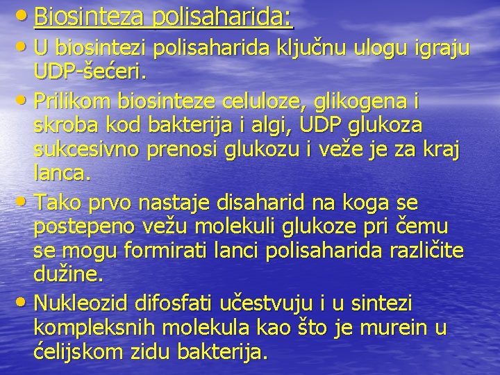  • Biosinteza polisaharida: • U biosintezi polisaharida ključnu ulogu igraju UDP-šećeri. • Prilikom