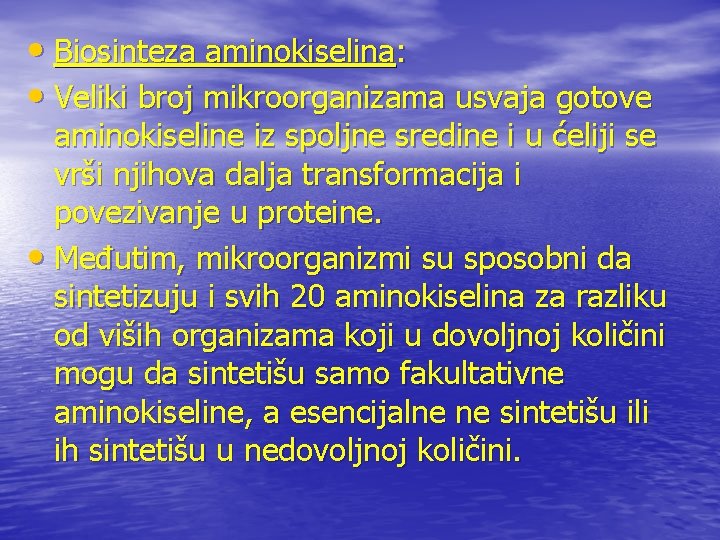  • Biosinteza aminokiselina: • Veliki broj mikroorganizama usvaja gotove aminokiseline iz spoljne sredine