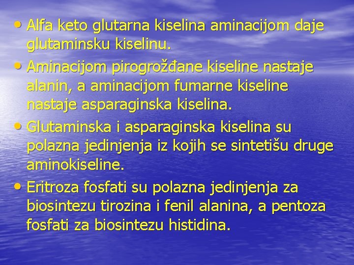  • Alfa keto glutarna kiselina aminacijom daje glutaminsku kiselinu. • Aminacijom pirogrožđane kiseline