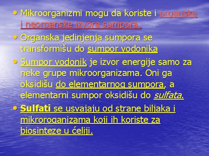  • Mikroorganizmi mogu da koriste i organske i neorganske izvore sumpora. • Organska