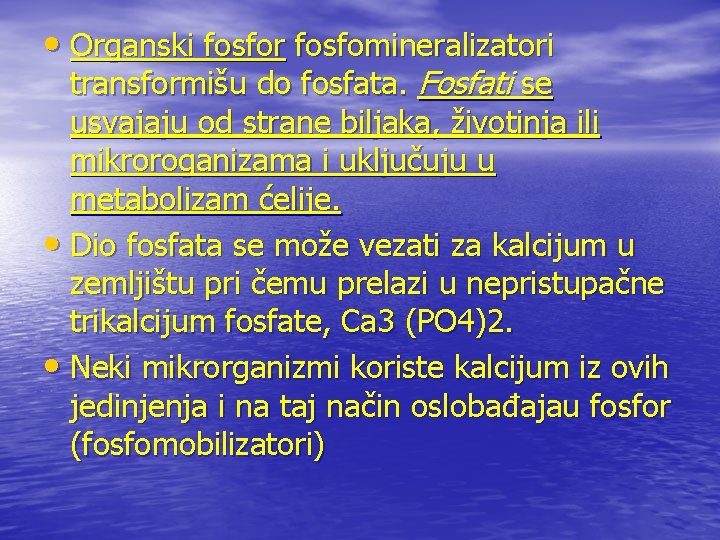  • Organski fosfor fosfomineralizatori transformišu do fosfata. Fosfati se usvajaju od strane biljaka,