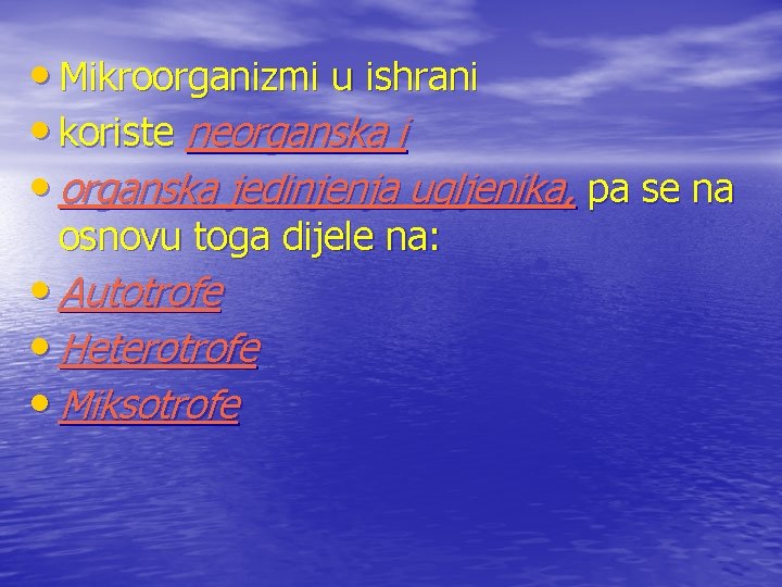  • Mikroorganizmi u ishrani • koriste neorganska i • organska jedinjenja ugljenika, pa