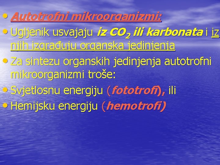  • Autotrofni mikroorganizmi: • Ugljenik usvajaju iz CO 2 ili karbonata i iz