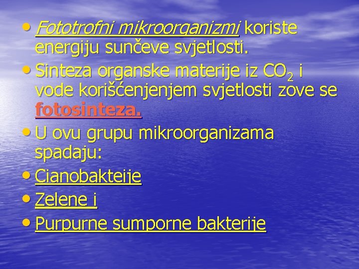  • Fototrofni mikroorganizmi koriste energiju sunčeve svjetlosti. • Sinteza organske materije iz CO