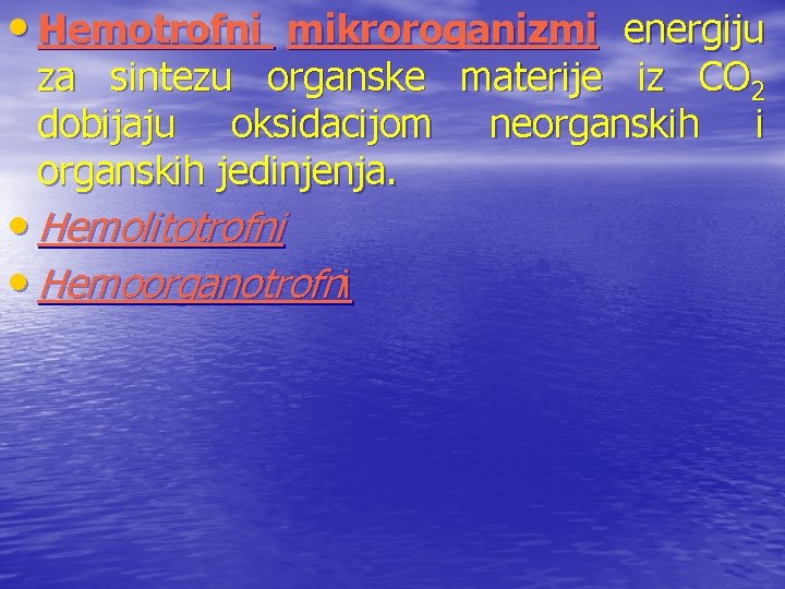  • Hemotrofni mikroroganizmi energiju za sintezu organske materije iz CO 2 dobijaju oksidacijom