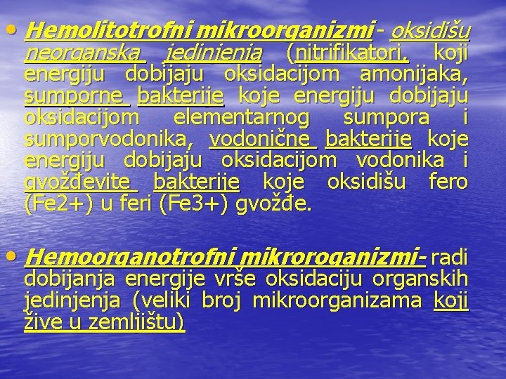  • Hemolitotrofni mikroorganizmi - oksidišu neorganska jedinjenja (nitrifikatori, koji energiju dobijaju oksidacijom amonijaka,